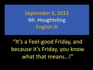 September 6, 2013 Mr. Houghteling English III