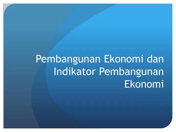 pembangunan ekonomi dan indikator pembangunan ekonomi