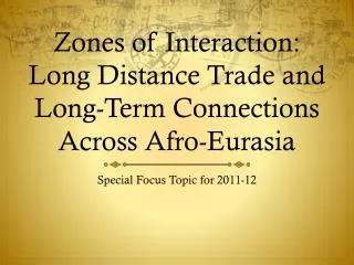 Zones of Interaction: Long Distance Trade and Long-Term Connections Across Afro-Eurasia