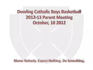 Dowling Catholic Boys Basketball 2012-13 Parent Meeting October, 10 2012
