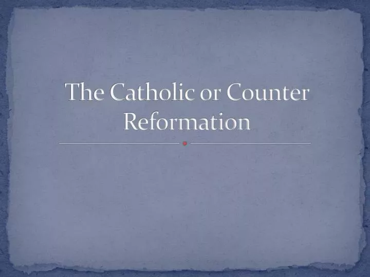 the catholic or counter reformation