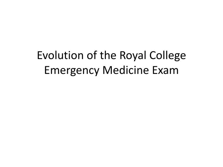 evolution of the royal college emergency medicine exam
