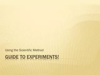 Guide to Experiments!
