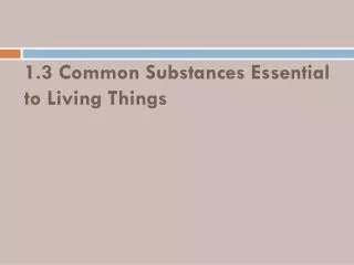 1.3 Common Substances Essential to Living Things