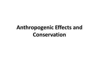 Anthropogenic Effects and Conservation