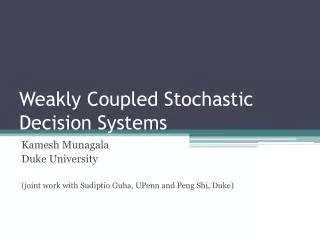 Weakly Coupled Stochastic Decision Systems