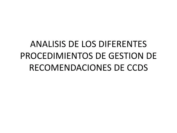 analisis de los diferentes procedimientos de gestion de recomendaciones de ccds