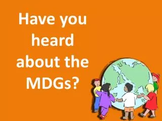 Have you heard about the MDGs?