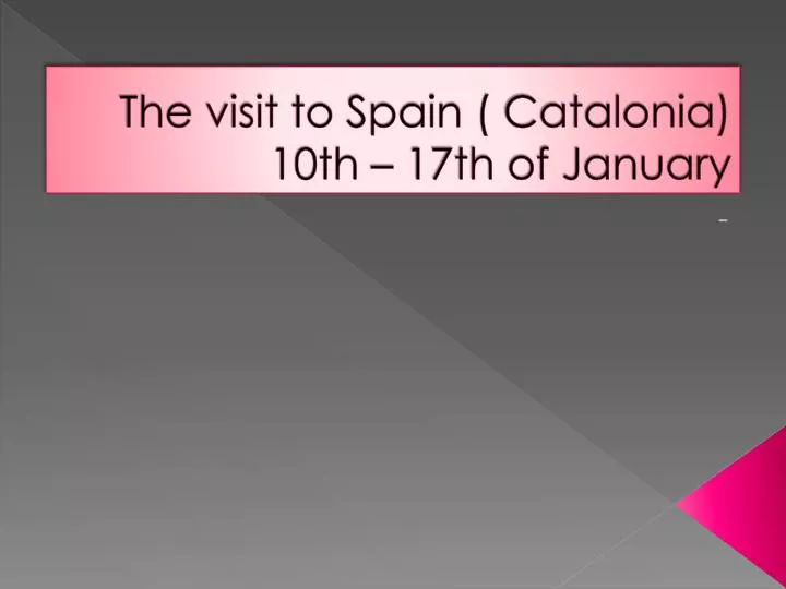 the visit to spain catalonia 10th 17th of january