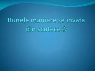 bunele maniere se invata din scutece