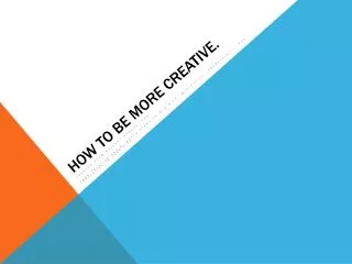 How to be more creative.