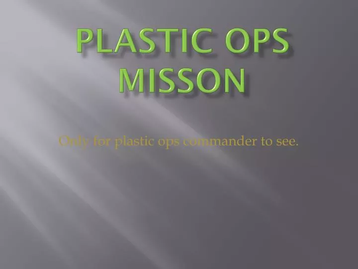 plastic ops misson