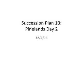 Succession Plan 10: Pinelands Day 2