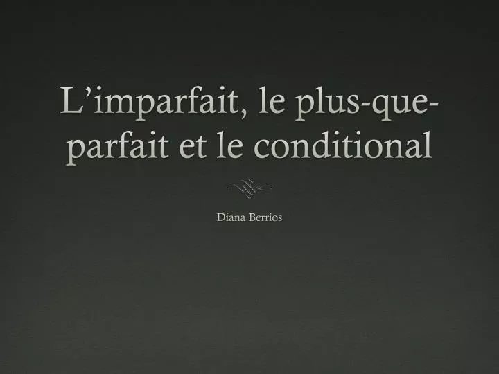 l imparfait le plus que parfait et le conditional