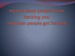 How to keep people from hacking you and how people get hacked