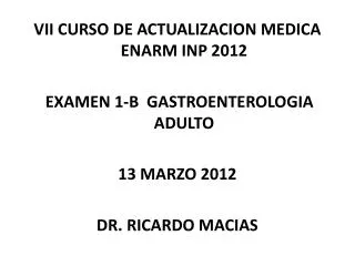 VII CURSO DE ACTUALIZACION MEDICA ENARM INP 2012 EXAMEN 1 -B GASTROENTEROLOGIA ADULTO