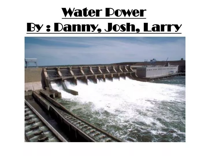 water power by danny josh larry