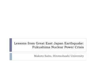 Lessons from Great East Japan Earthquake: Fukushima Nuclear Power Crisis