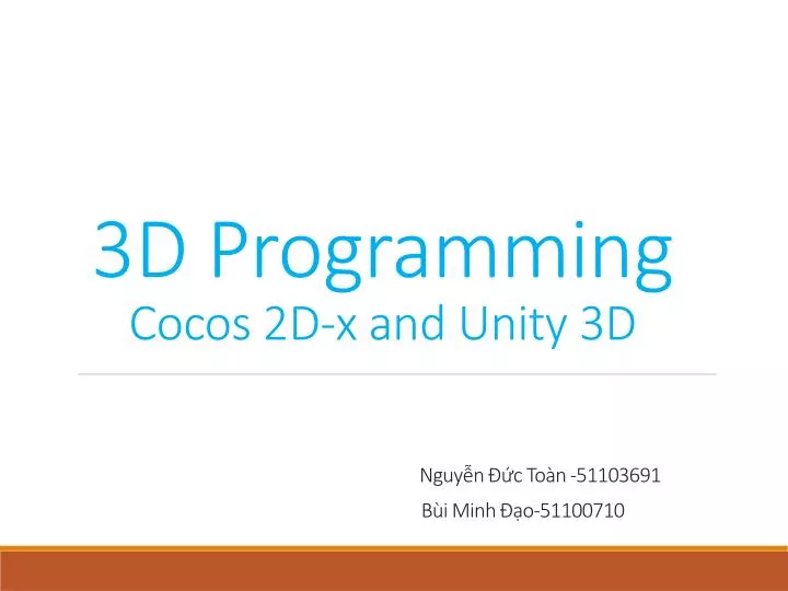 3d programming cocos 2d x and unity 3d nguy n c to n 51103691 b i minh o 51100710
