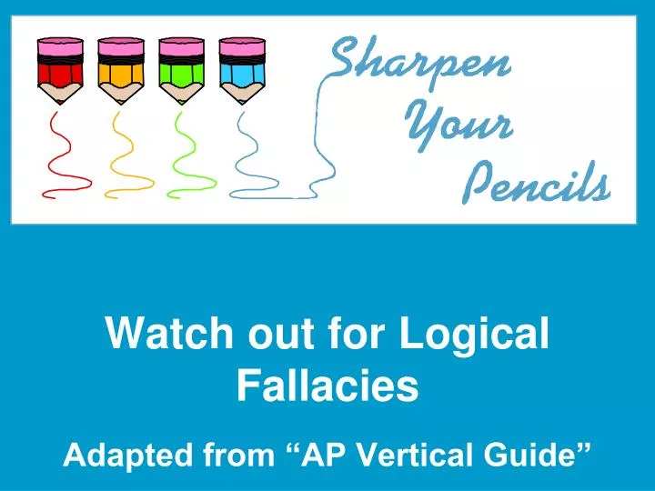 watch out for logical fallacies