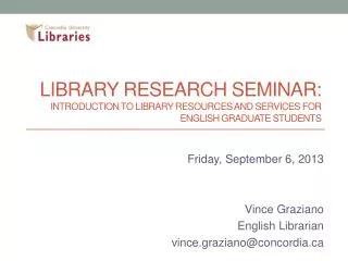 Friday, September 6, 2013 Vince Graziano English Librarian v ince.graziano@concordia