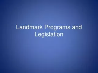 Landmark Programs and Legislation