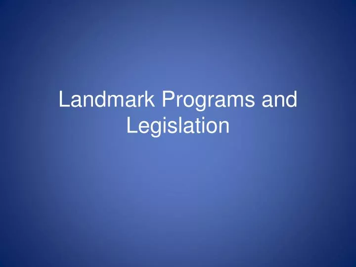 landmark programs and legislation