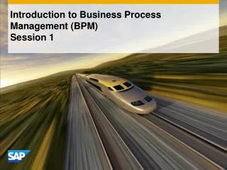 Introduction to Business Process Management (BPM) Session 1