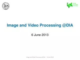Image and Video Processing @DIA 6 June 2013