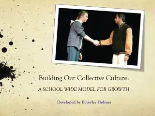 Building Our Collective Culture: A SCHOOL WIDE MODEL FOR GROWTH