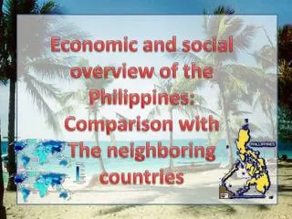 Economic and social overview of the Philippines: Comparison with The neighboring countries