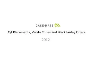 Q4 Placements, Vanity Codes and Black Friday Offers