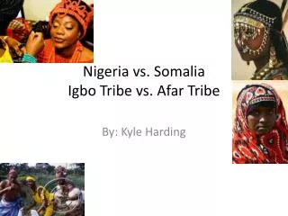 Nigeria vs. Somalia Igbo Tribe vs. Afar Tribe