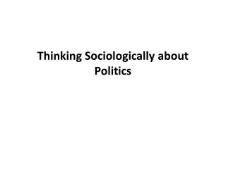 Thinking Sociologically about Politics