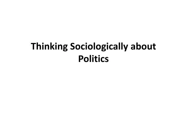 thinking sociologically about politics