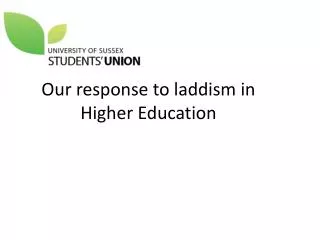 Our response to laddism in Higher Education