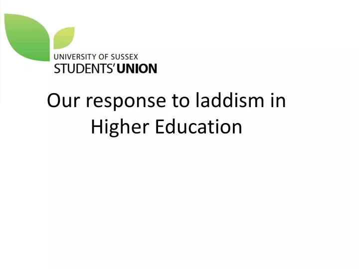 our response to laddism in higher education