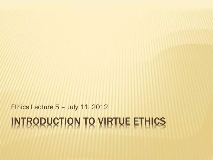 ethics lecture 5 july 11 2012