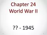 Chapter 24 World War II