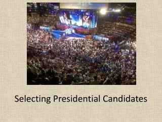 Selecting Presidential Candidates