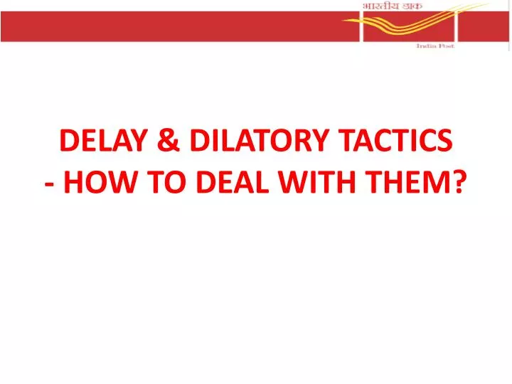 delay dilatory tactics how to deal with them