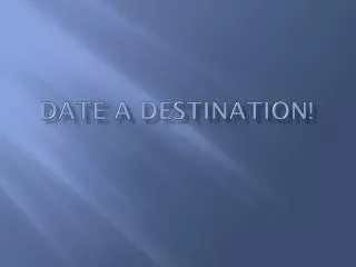 Date a Destination!