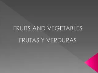 FRUITS AND VEGETABLES FRUTAS Y VERDURAS