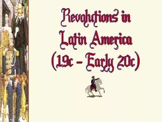 Revolutions in Latin America (19c - Early 20c)