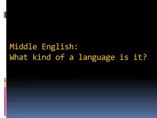 Middle English: What kind of a language is it?