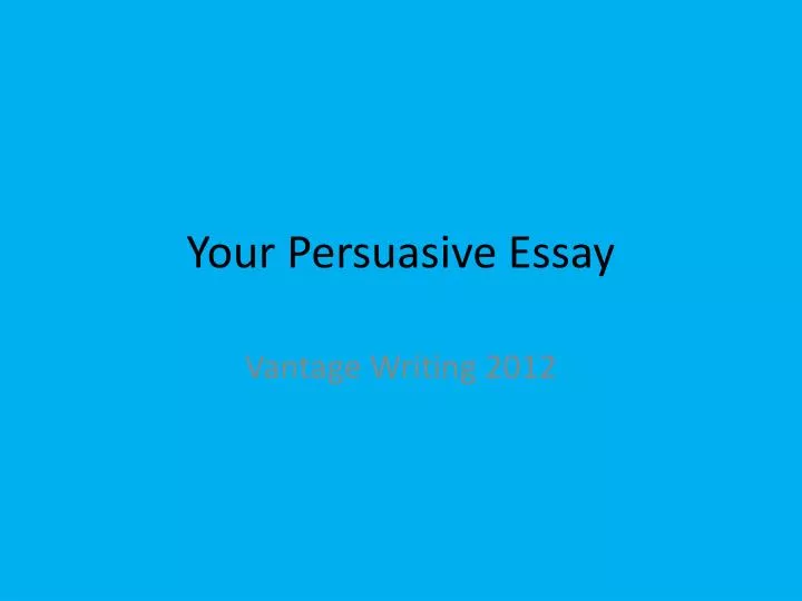 your persuasive essay