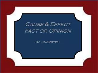 CAUSE &amp; EFFECT FACT OR OPINION
