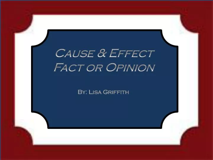 cause effect fact or opinion