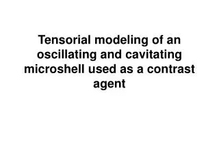 Tensorial modeling of an oscillating and cavitating microshell used as a contrast agent