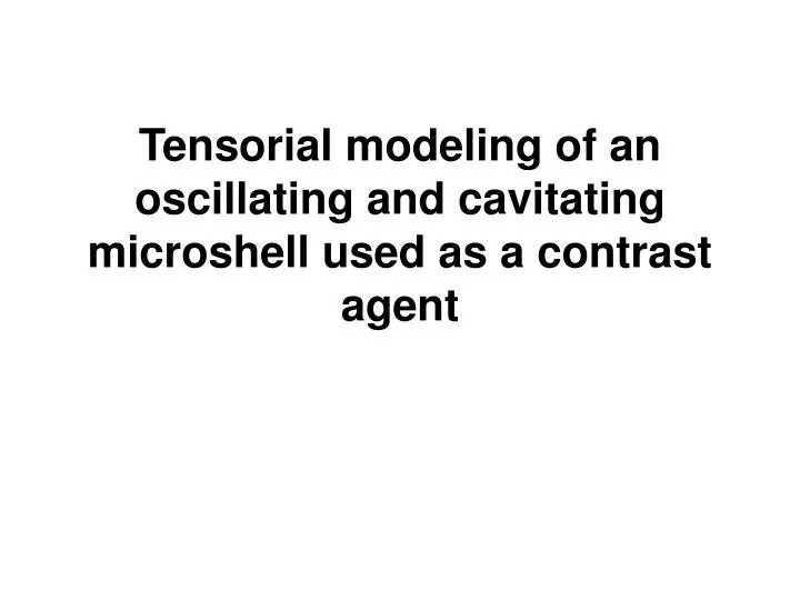 tensorial modeling of an oscillating and cavitating microshell used as a contrast agent